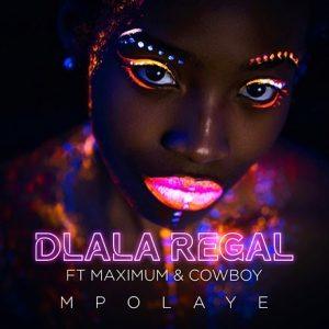 Dlala Regal Ft. Maximum & Cowboy - Mpolaye