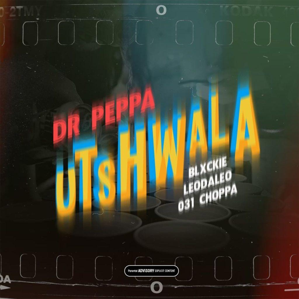 Dr Peppa Ft. Blxckie, 031 Choppa & Leodaleo - Utshwala