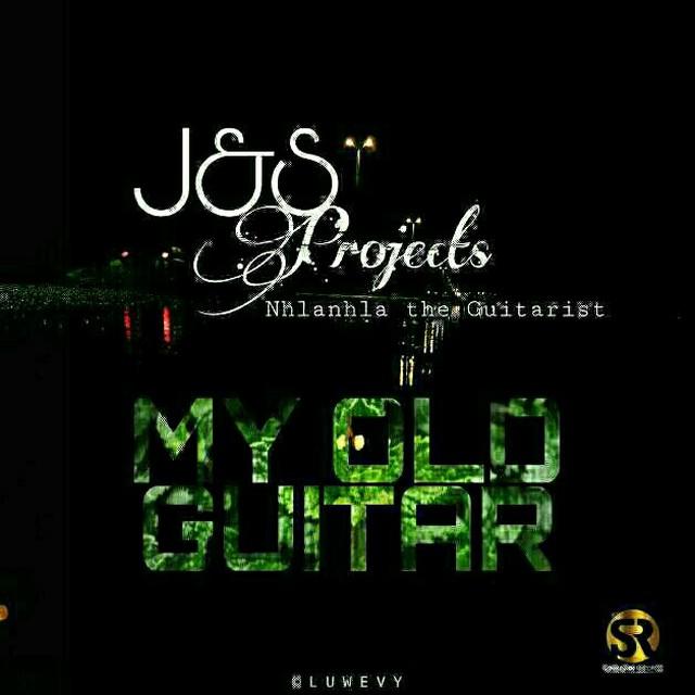 J & S Projects Ft. Nhlanhla The Guitarist - My Old Guitar