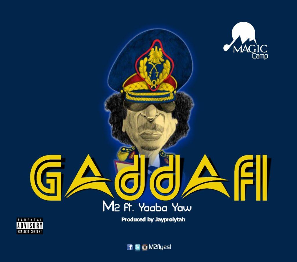 M2 – Gaddafi Ft. Yaaba Yaw
