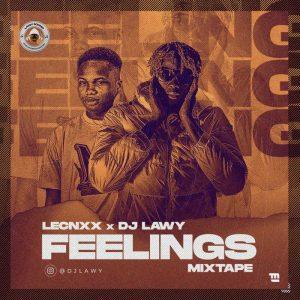 [Mixtape] DJ Lawy x Lecnxx – Feelings Mix