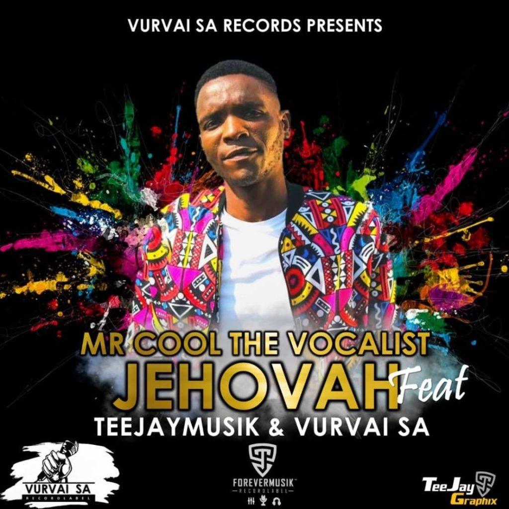 Mr Cool The Vocalist Ft. VurVai SA & TeeJay Musik SA - Jehovah