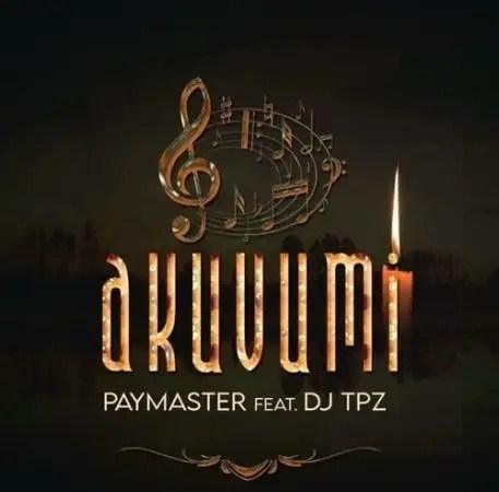 Paymaster Ft. DJ Tpz - Akuvumi