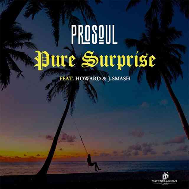 ProSoul Da Deejay Ft. Howard Gomba & J-Smash - Pure Surprise