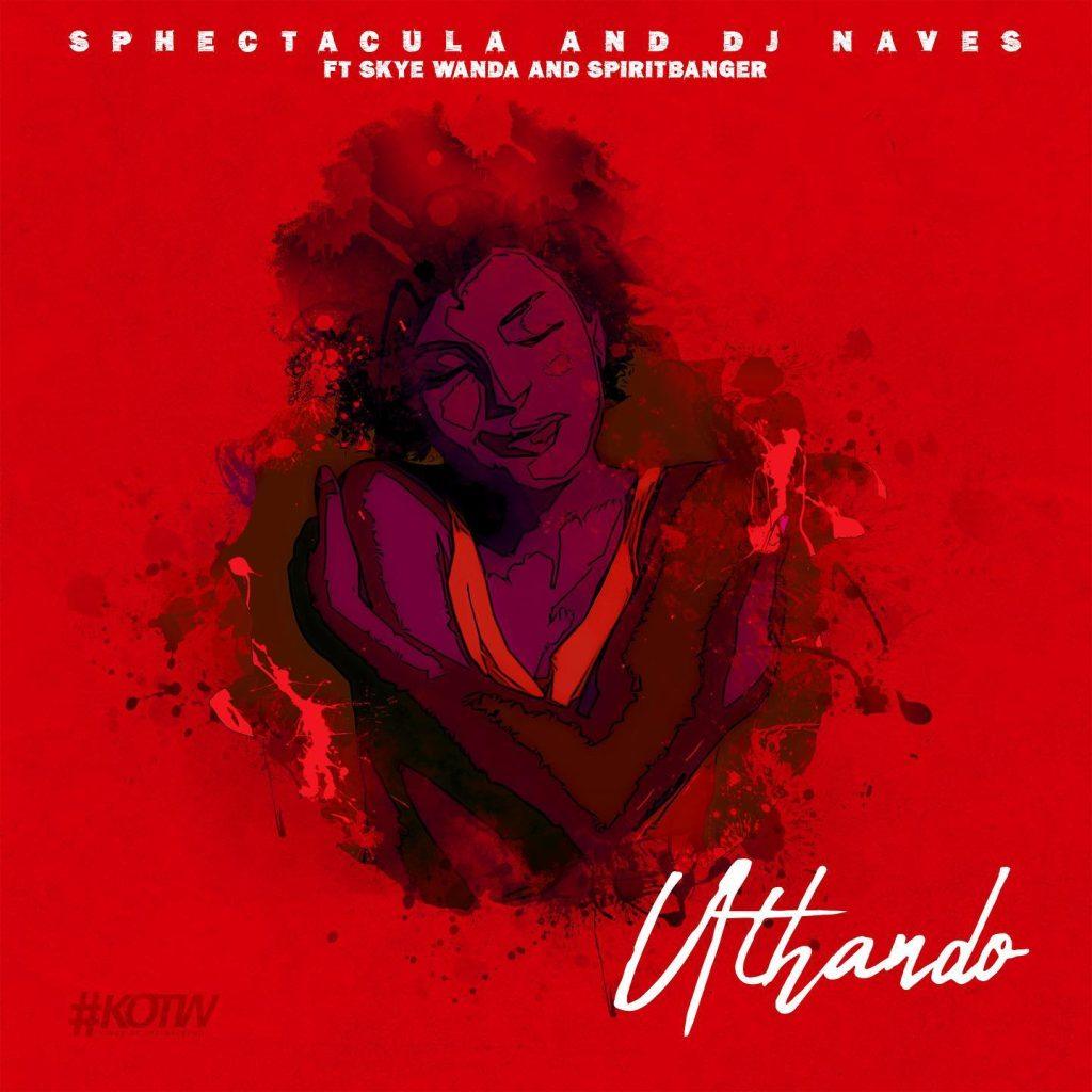 Sphectacula & DJ Naves Ft. Skye Wanda & Spirit Banger - Uthando