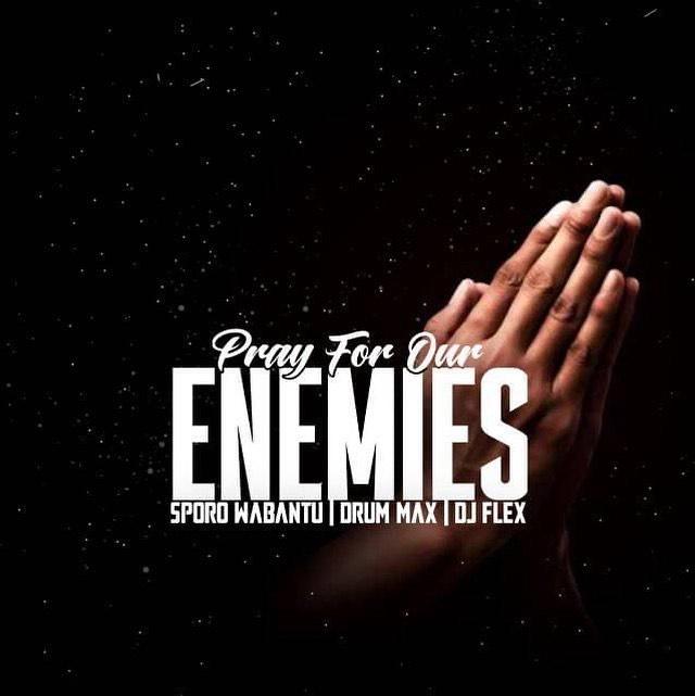 Sporo Wabantu, Drum Max & DJ Flex - Pray For Our Enemies