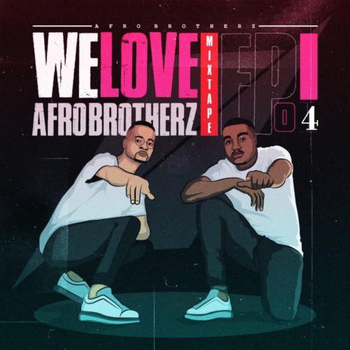Afro Brotherz - We Love Afro Brotherz Mixtape Episode 4
