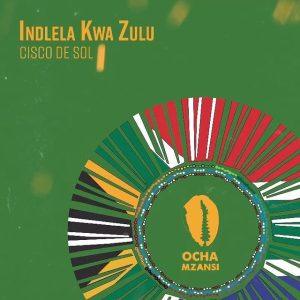 Cisco De Sol - Indlela Kwa Zulu (Original Mix)