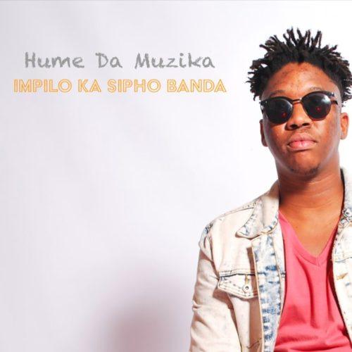 Hume Da Muzika Ft. Kabza De Small, DJ Maphorisa & Sipho Banda - Impilo Ka Sipho Banda