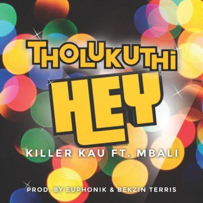 Killer Kau Ft. Mbali - Tholukuthi Hey