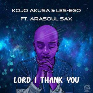 Kojo Akusa, Les-Ego & Arasoul Sax – Lord I Thank You (Your Glory)