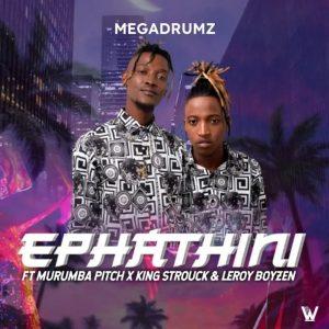 Megadrumz Ft. Murumba Pitch & King Strouck - Ephathini