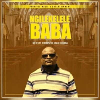 Mr Des Ft. DJ Nomza The King & Ckhumba - Ngilekelele Baba