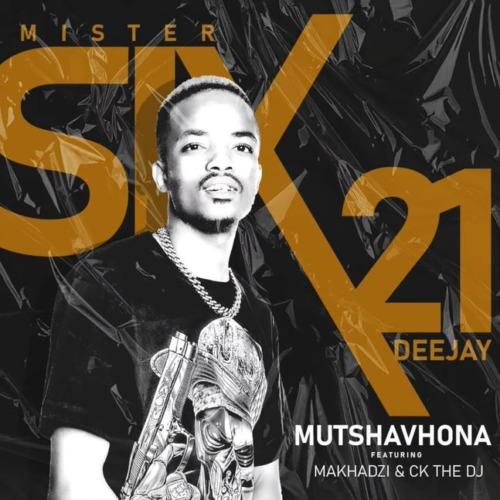 Mr Six21 DJ Ft. Makhadzi & CK The DJ - Mutshavhona