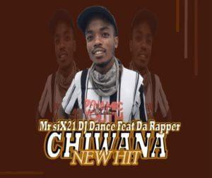Mr Six21 Dj Dance Ft. Da Rapper - Chiwana