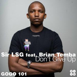 Sir LSG - Don't Give Up ft. Brian Temba
