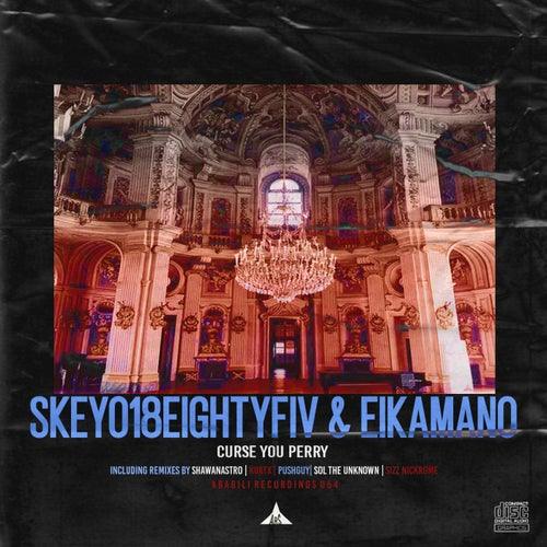 Skeyo18EightyFiv & EikaMano - Curse You Perry (Sol The Unknown Remix Mix)