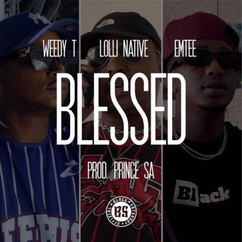Weedy T Ft. Emtee & Lolli Native - Blessed
