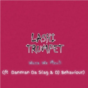 Woza We Mculi Ft. Danman Da Slag & DJ Behaviour - Lashi Trumpet