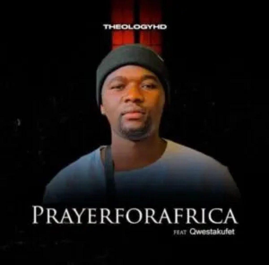 MP3: TheologyHD Ft. Qwestakufet - Prayer For Africa | ZakaVibes